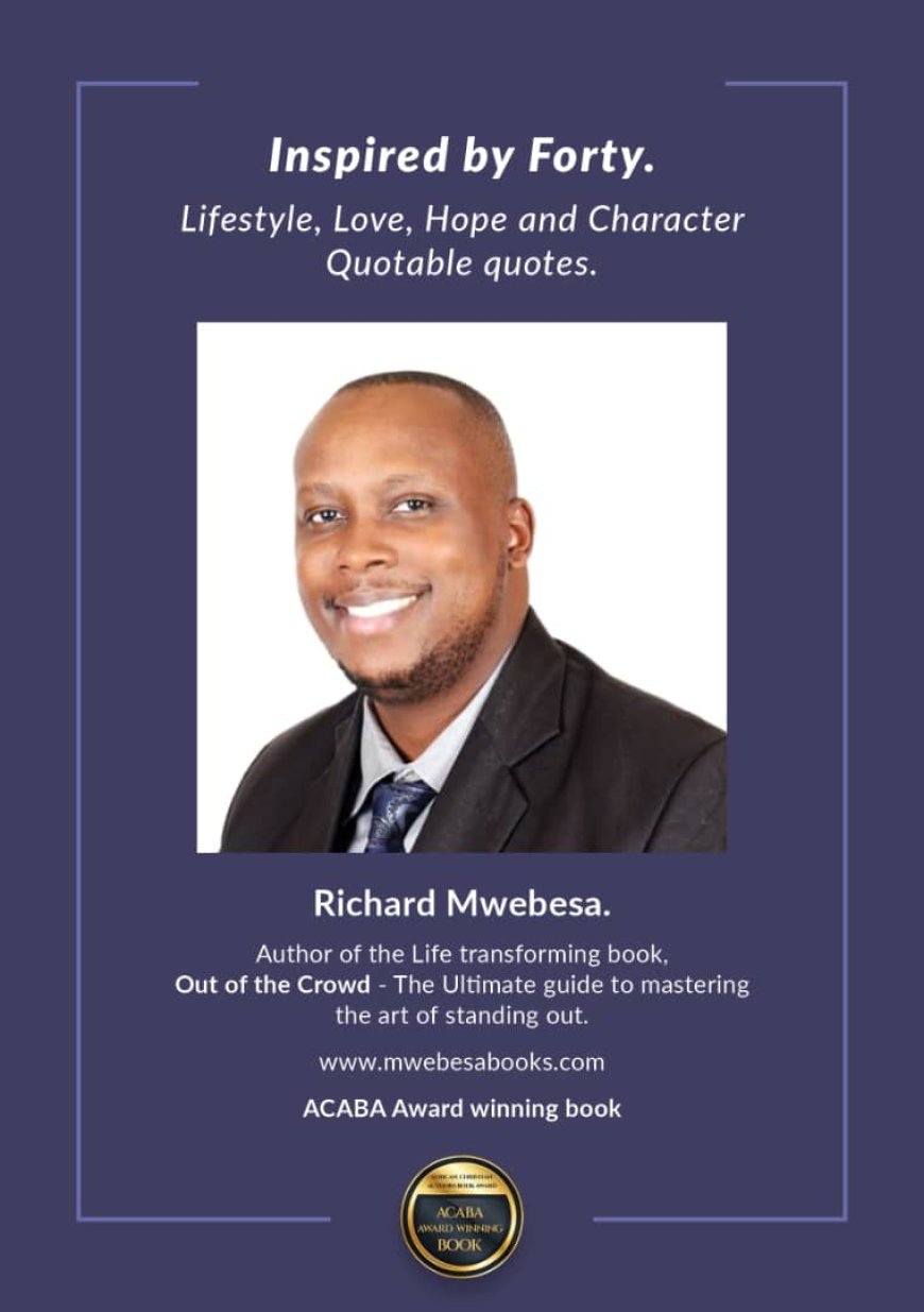 Book Review: Author Richard Mwebesa’s “Inspired by Forty” set to become best seller