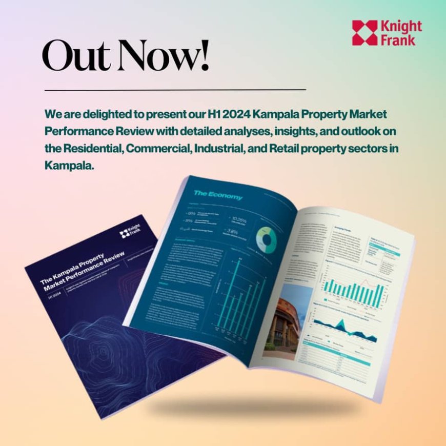 Knight Frank Releases H1 2024 Kampala Property Market Performance Review and Outlook